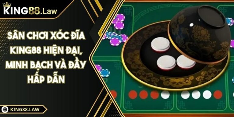 Sân Chơi Xóc Đĩa KING88 Hiện Đại, Minh Bạch Và Đầy Hấp Dẫn